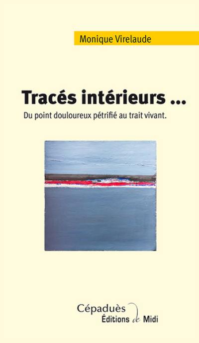 Tracés intérieurs... : du point douloureux pétrifié au trait vivant