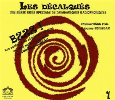 Les décalqués : une série très spéciale de dramatiques radiophoniques. Vol. 1. Bzzz ! : les confessions sincères d'un être nuisible mais repentant