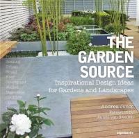 The Garden Source (Hardback) : Inspirational Design Ideas for Gardens and Landsca