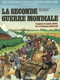 La Seconde Guerre mondiale: la guerre éclair 1940, le front de l'Ouest, les Ardennes 1944-45