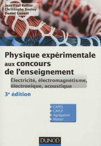 Physique expérimentale aux concours de l'enseignement : électricité, électromagnétisme, électronique, acoustique : CAPES, CAPLP, agrégation, master