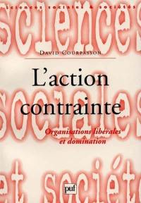 L'action contrainte : organisations libérales et domination