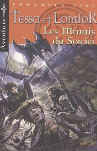 Tessa et Lomfor. Vol. 6. Les marais du sorcier