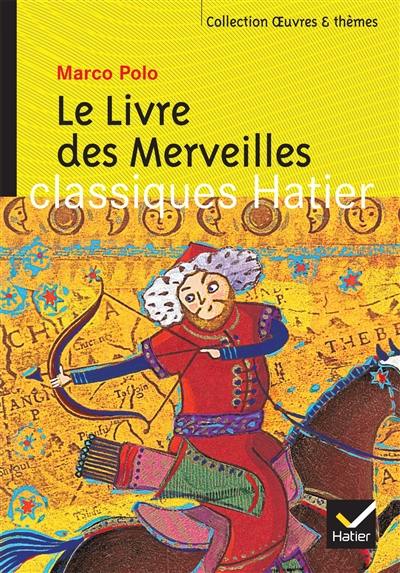 Le livre des merveilles. Les routes de l'Asie : Guillaume de Rubrouck, Ibn Battûta, Alexandre David-Neel, Nicolas Bouvier