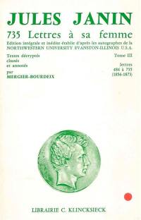 Sept cent trente cinq lettres à sa femme. Vol. 3. Lettres 484 à 735 : 1856-1873