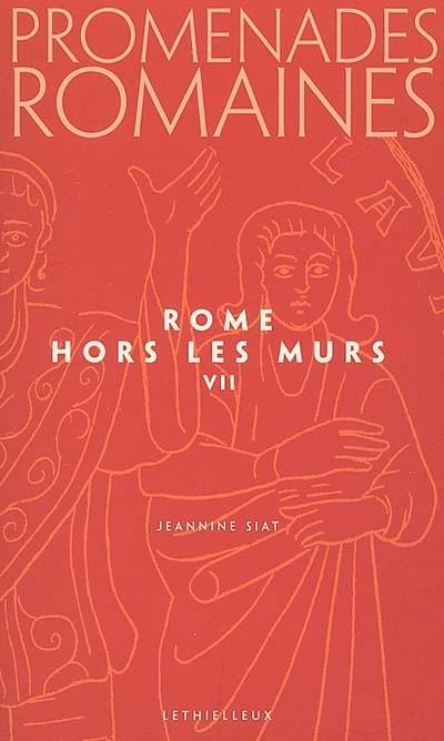 Promenades romaines. Vol. 7. Rome hors les murs