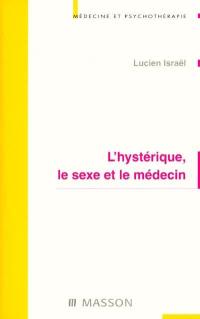 L'hystérique, le sexe et le médecin