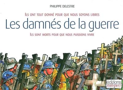 Les damnés de la guerre : ils ont tout donné pour que nous soyons libres, ils sont morts pour que nous puissions vivre