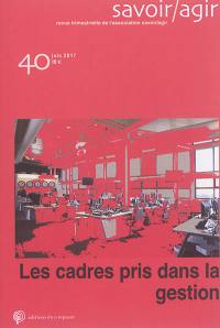 Savoir, agir, n° 40. Les cadres pris dans la gestion