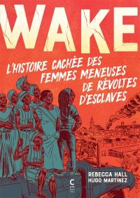 Wake : l'histoire cachée des femmes meneuses de révoltes d'esclaves