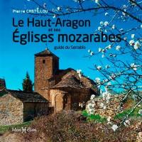 Le Haut-Aragon et ses églises mozarabes : guide du Serrablo