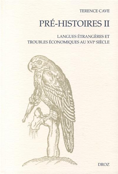 Pré-histoires. Vol. 2. Langues étrangères et troubles économiques au XVIe siècle