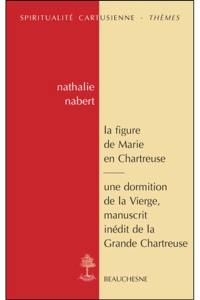 La figure de Marie en Chartreuse. Une dormition de la Vierge : manuscrit inédit de la Grande Chartreuse