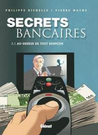 Secrets bancaires. Vol. 3-1. Au-dessus de tout soupçon