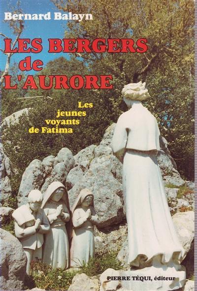 Les bergers de l'aurore : les jeunes voyants de Fatima