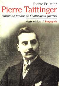 Pierre Taittinger : patron de presse de l'entre-deux-guerres