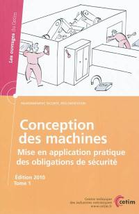 Conception des machines : mise en application pratique des obligations de sécurité. Vol. 1