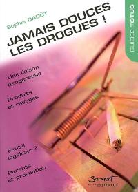 Jamais douces, les drogues !