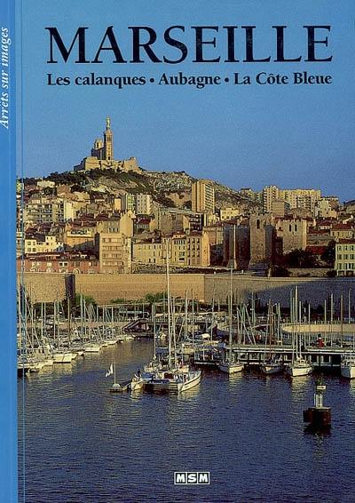 Marseille : les calanques, Aubagne, la Côte Bleue Marseille : les calanques, Aubagne, la Côte Bleue
