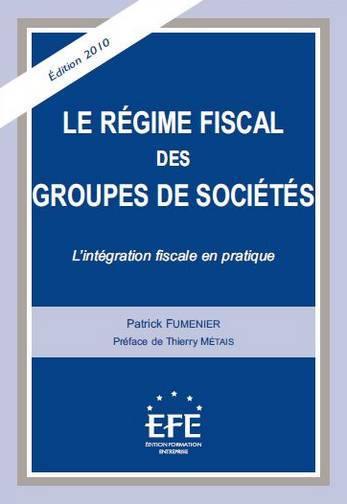 Le régime fiscal des groupes de sociétés : l'intégration fiscale en pratique