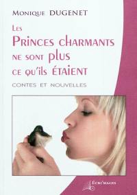 Les princes charmants ne sont plus ce qu'ils étaient : contes et nouvelles