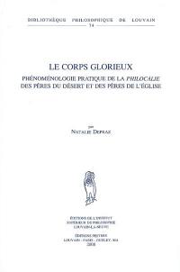 Le corps glorieux : phénoménologie pratique de la philocalie des Pères du désert et des Pères de l'Eglise