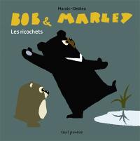 Bob & Marley. Les ricochets