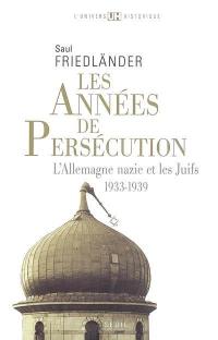 L'Allemagne nazie et les Juifs. Vol. 1. Les années de persécution : 1933-1939