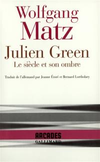 Julien Green : le siècle et son ombre