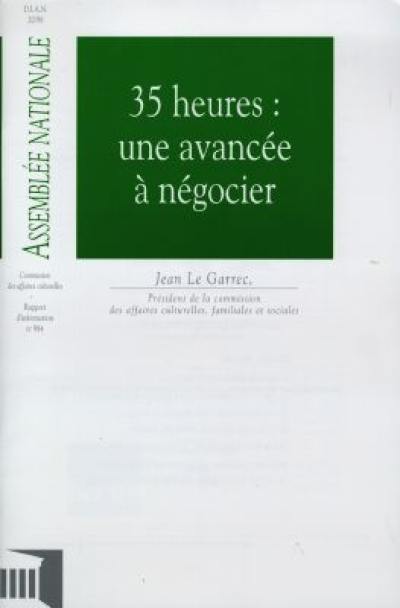 35 heures, une avancée à négocier : rapport d'information sur la loi d'orientation et d'incitation relative à la réduction du temps de travail