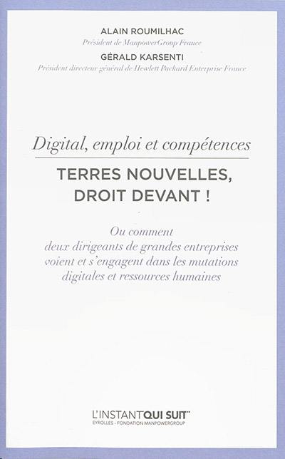 Digital, emploi et compétences : terres nouvelles, droit devant ! : ou comment deux dirigeants de grandes entreprises voient et s'engagent dans les mutations digitales et ressources humaines