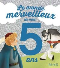 Le monde merveilleux de mes 5 ans : pour les garçons