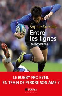 Entre les lignes : le rugby pro est-il en train de perdre son âme ? : décryptages, au coeur du sujet, avec une sélection capée