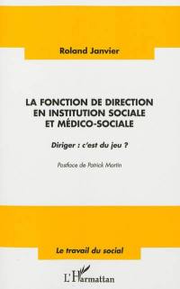 La fonction de direction en institution sociale et medico-sociale : diriger, c'est du jeu ?