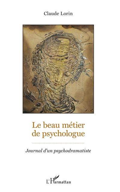 Le beau métier de psychologue : journal d'un psychodramatiste