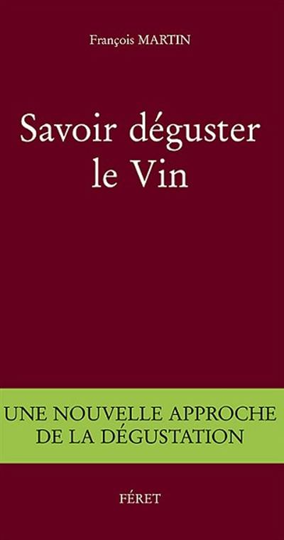 Savoir déguster le vin : une nouvelle approche de la dégustation