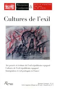 Riveneuve Continents, n° 15. Cultures de l'exil : art, pensée et écriture de l'exil républicain espagnol, cultures de l'exil républicain espagnol, immigration et exil portugais en France