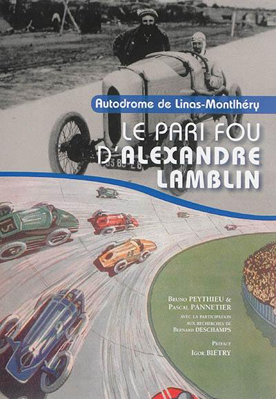 Autodrome de Linas-Montlhéry : le pari fou d'Alexandre Lamblin