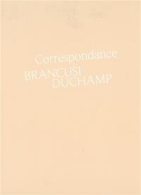 Correspondance Brancusi, Duchamp : histoire d'une amitié