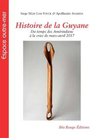 Histoire de la Guyane : du temps des Amérindiens à la crise de mars-avril 2017