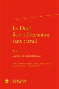 Le droit face à l'économie sans travail. Vol. 2. L'approche internationale