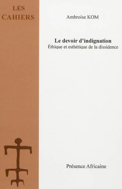 Le devoir d'indignation : éthique et esthétique de la dissidence