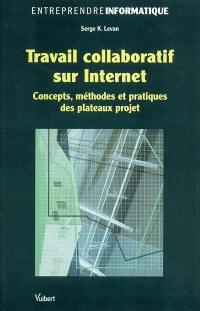 Travail collaboratif sur Internet : concepts, méthodes et pratiques des plateaux projet