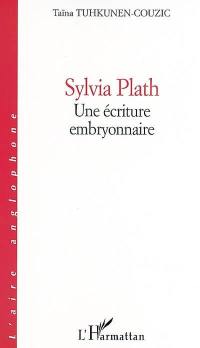 Sylvia Plath, une écriture embryonnaire