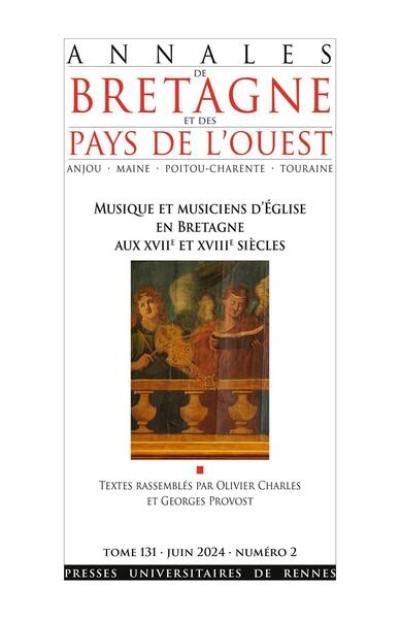 Annales de Bretagne et des pays de l'Ouest, n° 131. Musique et musiciens d'église en Bretagne aux XVIIe et XVIIIe siècles