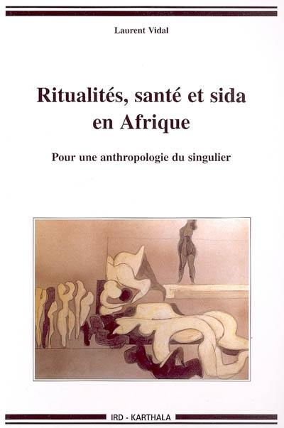 Ritualités, santé et sida en Afrique : pour une anthropologie du singulier