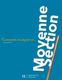 Comment enseigner en... moyenne section