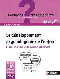 Le développement psychologique de l'enfant : des repères pour un bon accompagnement : cycles 1, 2, 3