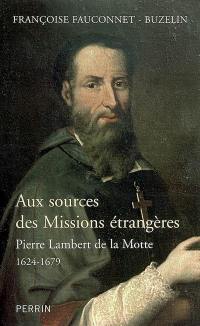 Aux sources des Missions étrangères : Pierre Lambert de La Motte (1624-1679)