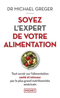 Soyez l'expert de votre alimentation : tout savoir sur l'alimentation santé et minceur par le plus grand nutritionniste américain